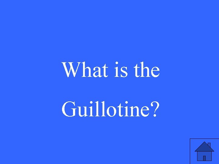 What is the Guillotine? 