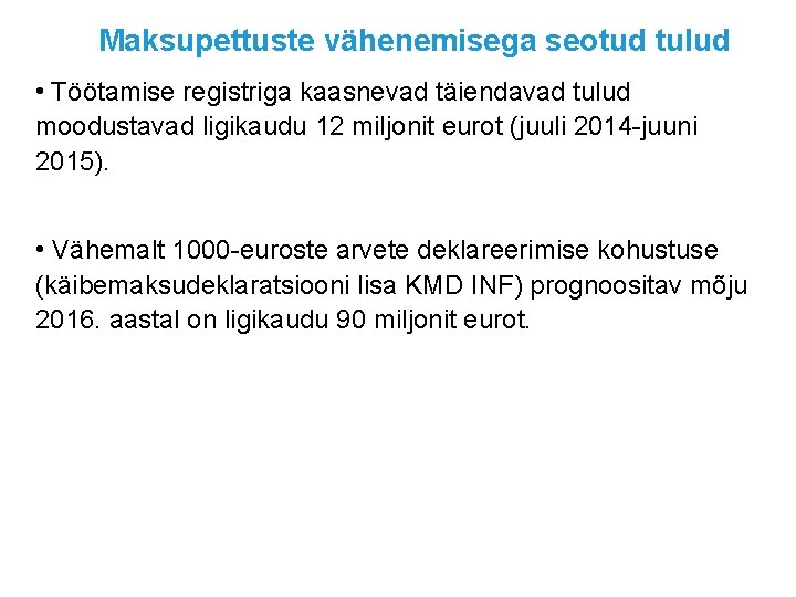 Maksupettuste vähenemisega seotud tulud • Töötamise registriga kaasnevad täiendavad tulud moodustavad ligikaudu 12 miljonit