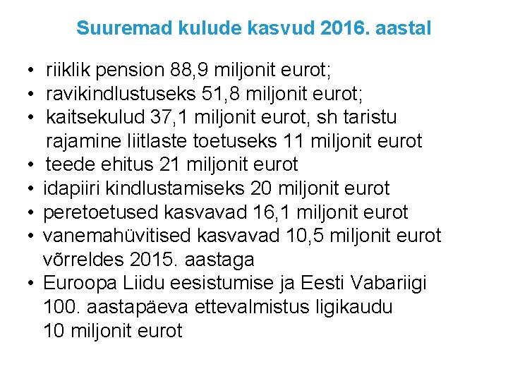 Suuremad kulude kasvud 2016. aastal • riiklik pension 88, 9 miljonit eurot; • ravikindlustuseks