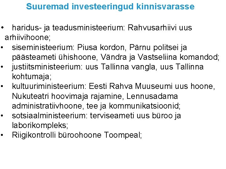 Suuremad investeeringud kinnisvarasse • haridus- ja teadusministeerium: Rahvusarhiivi uus arhiivihoone; • siseministeerium: Piusa kordon,