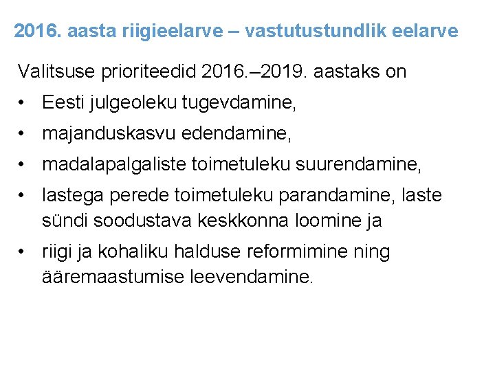 2016. aasta riigieelarve – vastutustundlik eelarve Valitsuse prioriteedid 2016. – 2019. aastaks on •