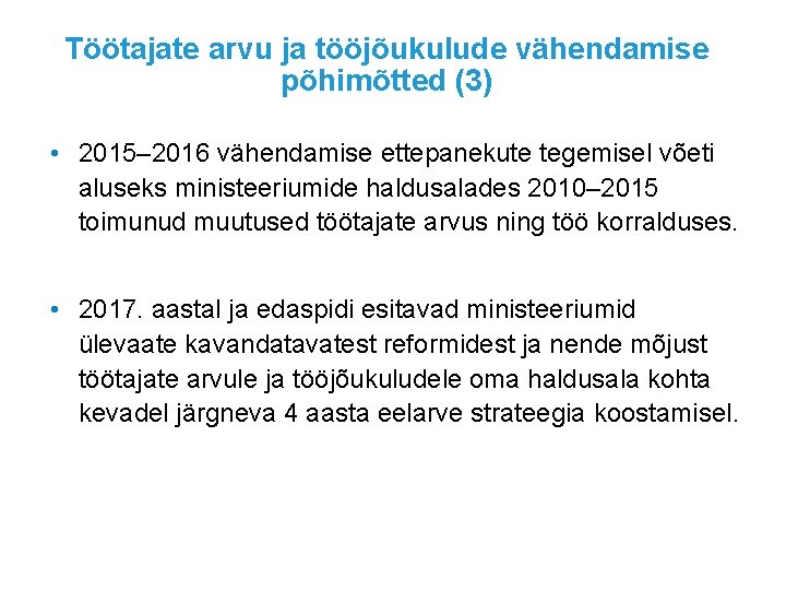 Töötajate arvu ja tööjõukulude vähendamise põhimõtted (3) • 2015– 2016 vähendamise ettepanekute tegemisel võeti