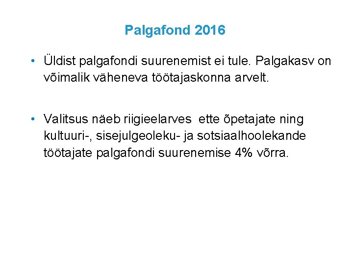 Palgafond 2016 • Üldist palgafondi suurenemist ei tule. Palgakasv on võimalik väheneva töötajaskonna arvelt.