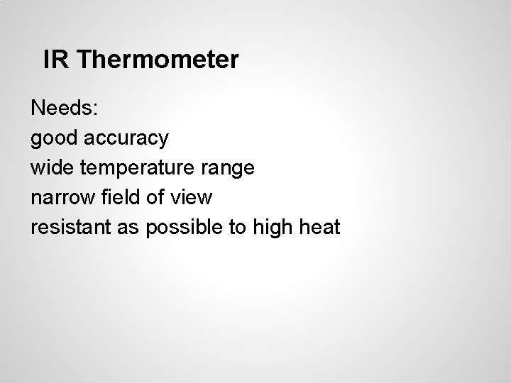 IR Thermometer Needs: good accuracy wide temperature range narrow field of view resistant as