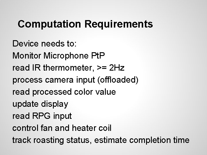 Computation Requirements Device needs to: Monitor Microphone Pt. P read IR thermometer, >= 2