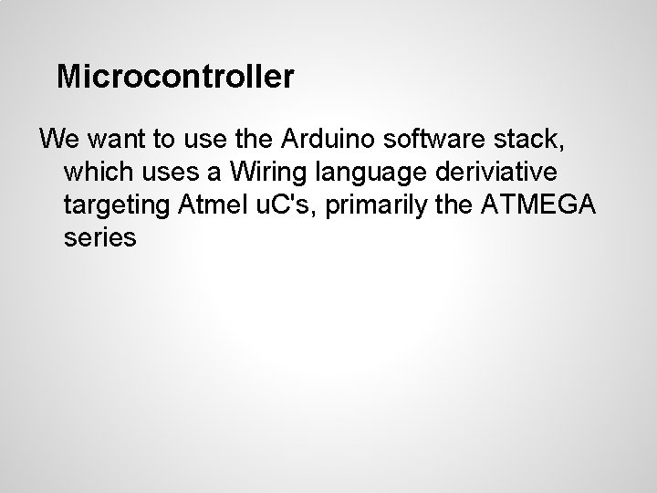 Microcontroller We want to use the Arduino software stack, which uses a Wiring language