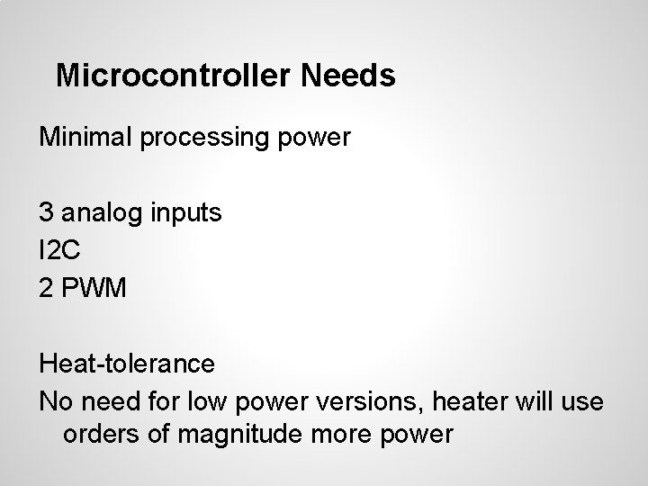 Microcontroller Needs Minimal processing power 3 analog inputs I 2 C 2 PWM Heat-tolerance