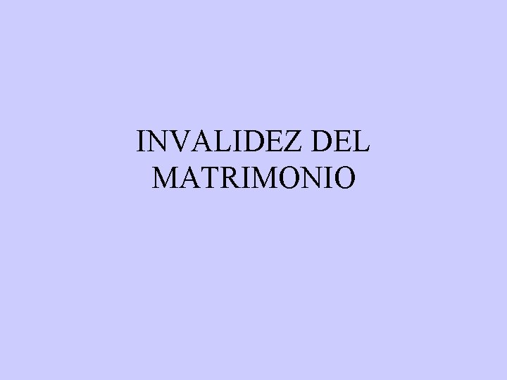 INVALIDEZ DEL MATRIMONIO 