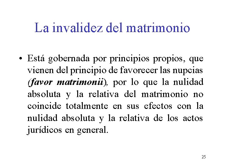 La invalidez del matrimonio • Está gobernada por principios propios, que vienen del principio