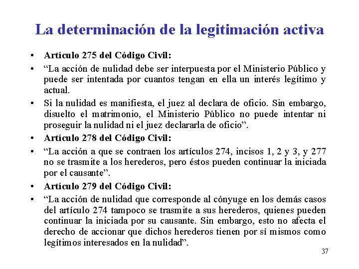 La determinación de la legitimación activa • Artículo 275 del Código Civil: • “La