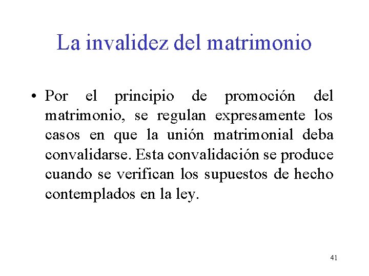 La invalidez del matrimonio • Por el principio de promoción del matrimonio, se regulan