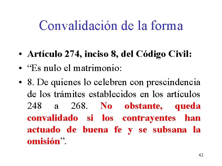 Convalidación de la forma • Artículo 274, inciso 8, del Código Civil: • “Es