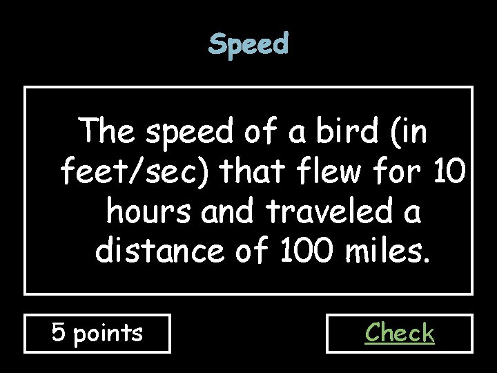 Speed The speed of a bird (in feet/sec) that flew for 10 hours and