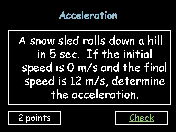 Acceleration A snow sled rolls down a hill in 5 sec. If the initial