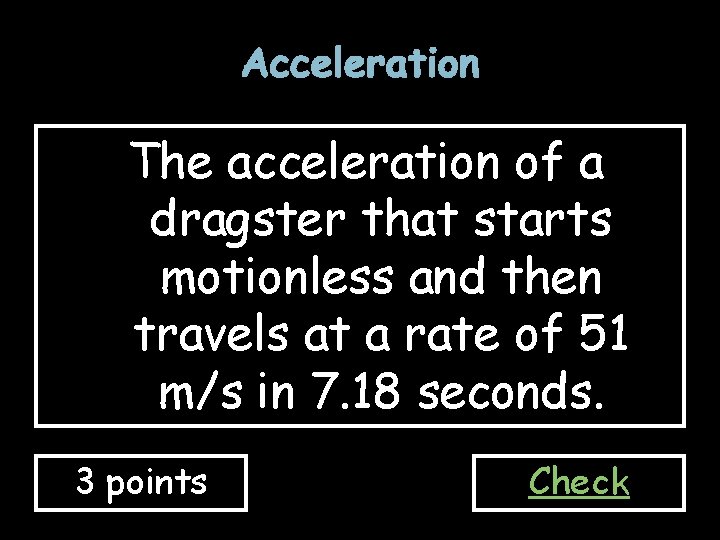 Acceleration The acceleration of a dragster that starts motionless and then travels at a