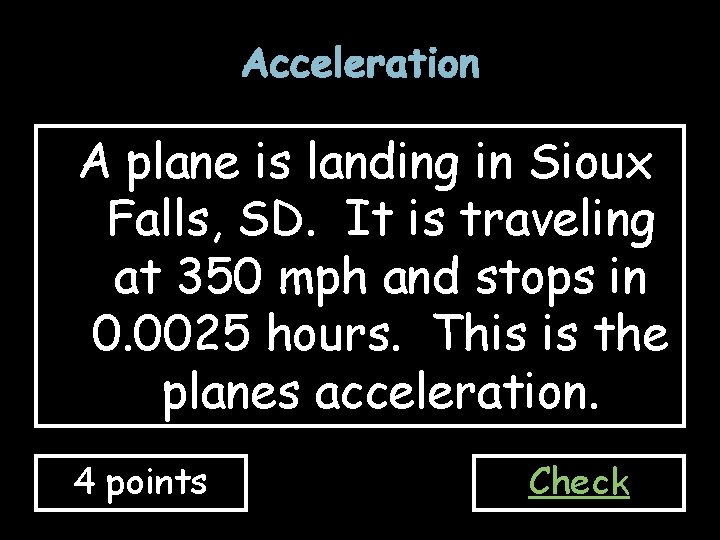 Acceleration A plane is landing in Sioux Falls, SD. It is traveling at 350