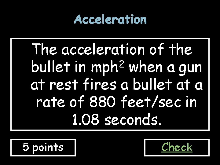 Acceleration The acceleration of the bullet in mph 2 when a gun at rest