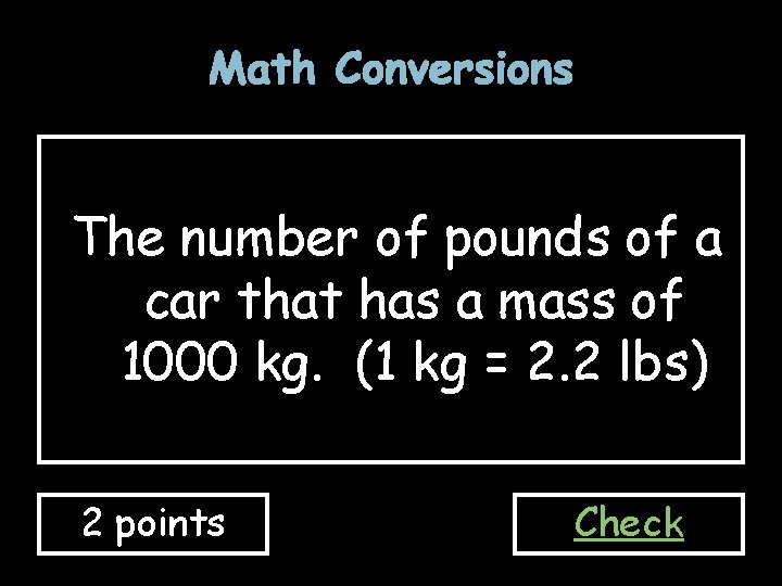Math Conversions The number of pounds of a car that has a mass of