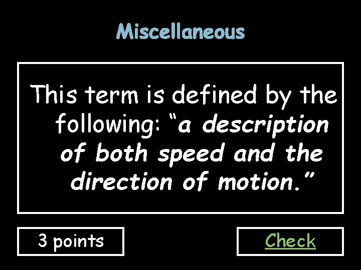 Miscellaneous This term is defined by the following: “a description of both speed and