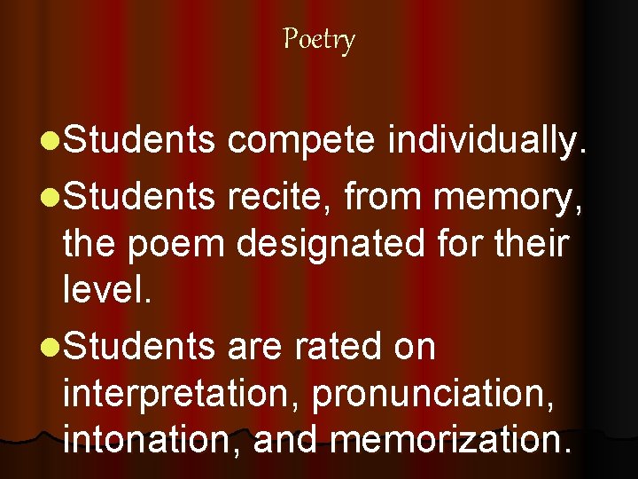 Poetry l. Students compete individually. l. Students recite, from memory, the poem designated for