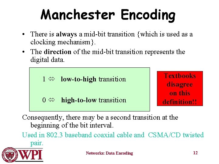 Manchester Encoding • There is always a mid-bit transition {which is used as a