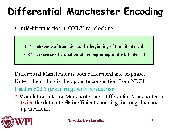 Differential Manchester Encoding • mid-bit transition is ONLY for clocking. 1 absence of transition