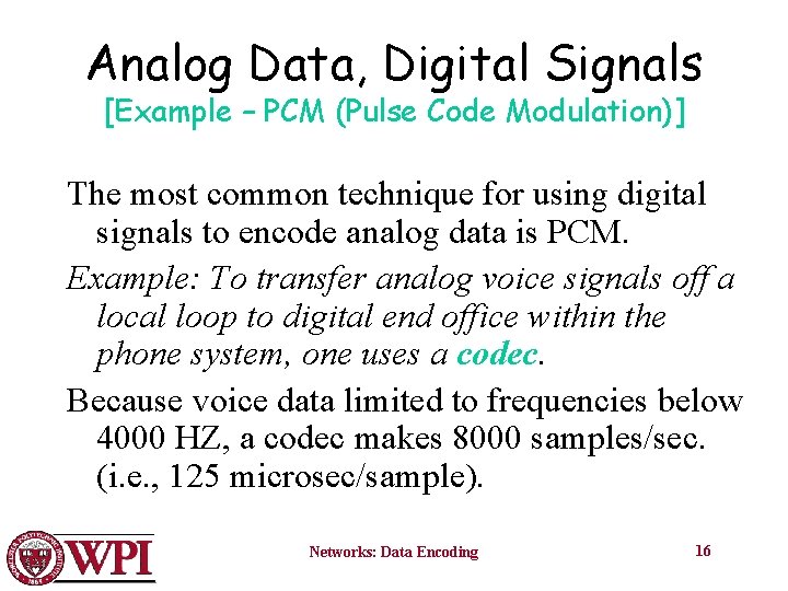 Analog Data, Digital Signals [Example – PCM (Pulse Code Modulation)] The most common technique