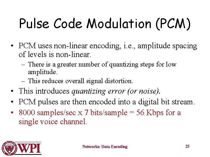 Pulse Code Modulation (PCM) • PCM uses non-linear encoding, i. e. , amplitude spacing