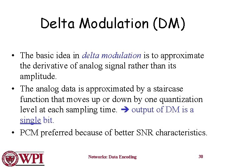 Delta Modulation (DM) • The basic idea in delta modulation is to approximate the