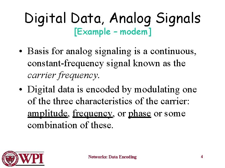 Digital Data, Analog Signals [Example – modem] • Basis for analog signaling is a