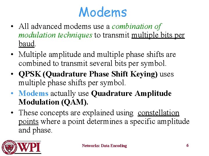 Modems • All advanced modems use a combination of modulation techniques to transmit multiple