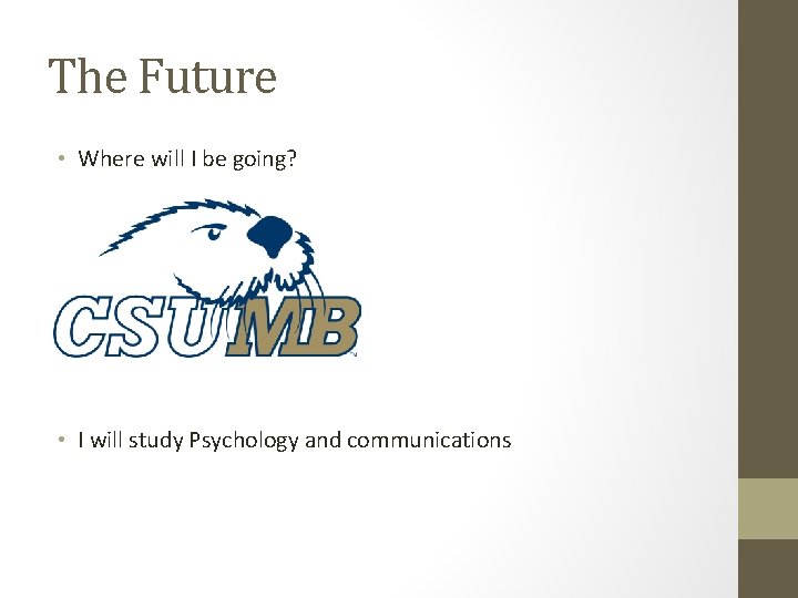 The Future • Where will I be going? • I will study Psychology and