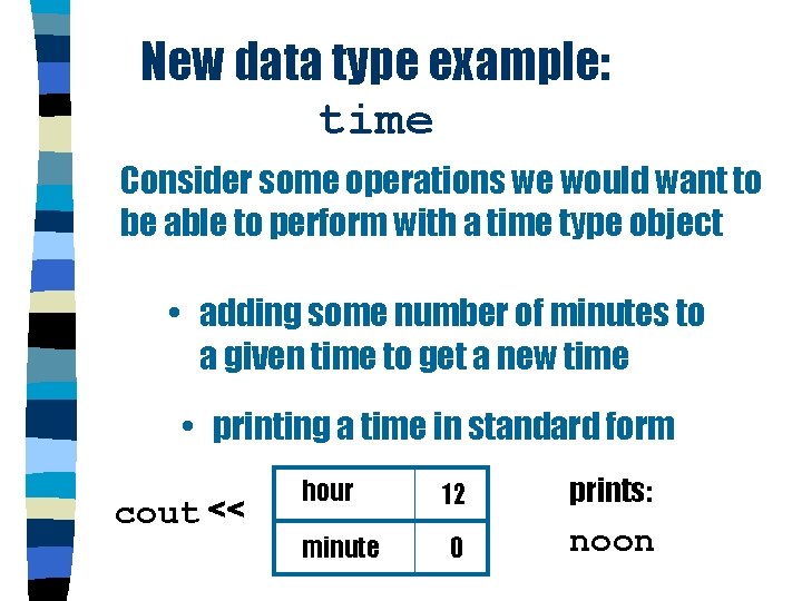 New data type example: time Consider some operations we would want to be able