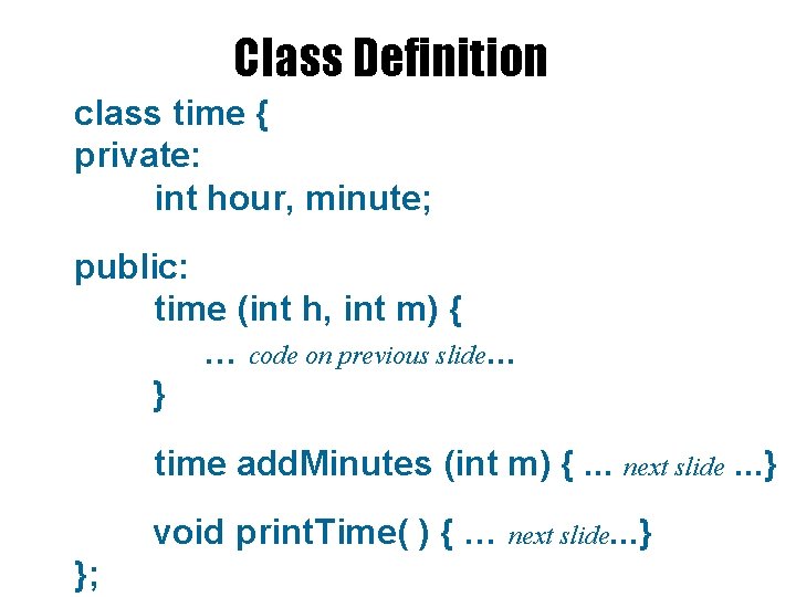 Class Definition class time { private: int hour, minute; public: time (int h, int