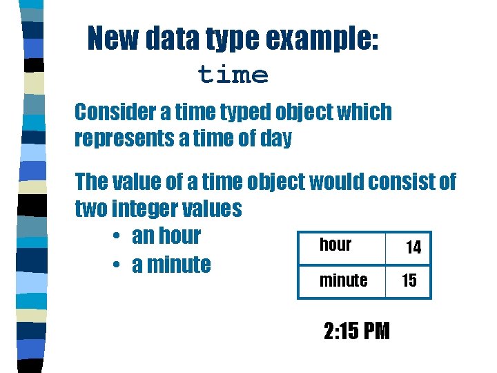 New data type example: time Consider a time typed object which represents a time