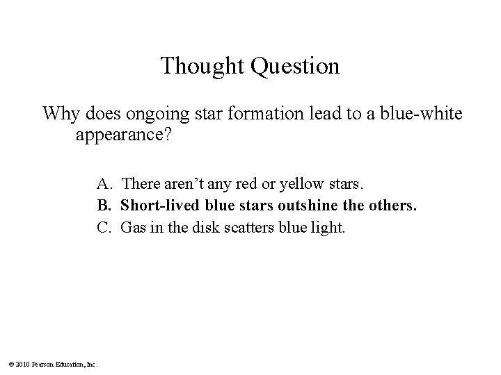 Thought Question Why does ongoing star formation lead to a blue-white appearance? A. There