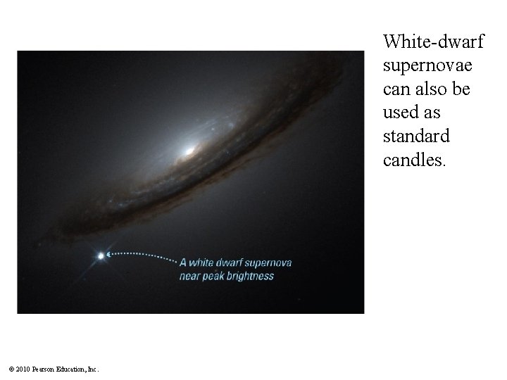 White-dwarf supernovae can also be used as standard candles. © 2010 Pearson Education, Inc.