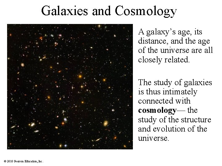 Galaxies and Cosmology • A galaxy’s age, its distance, and the age of the