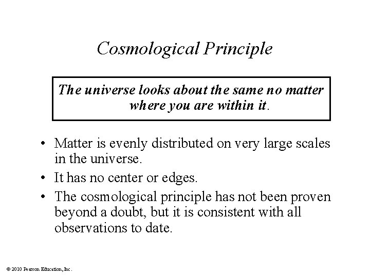 Cosmological Principle The universe looks about the same no matter where you are within