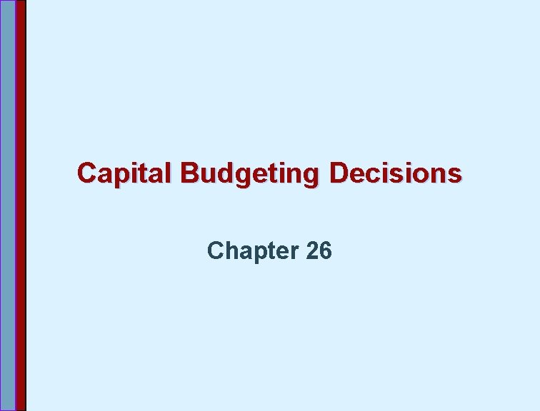 Capital Budgeting Decisions Chapter 26 