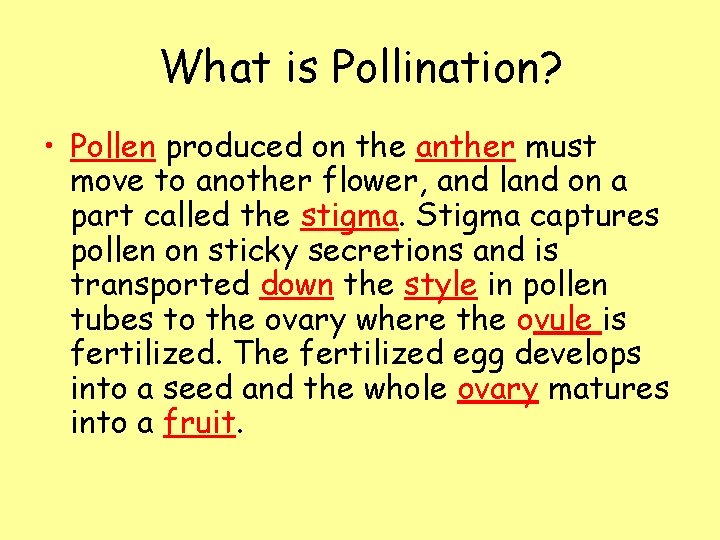 What is Pollination? • Pollen produced on the anther must move to another flower,