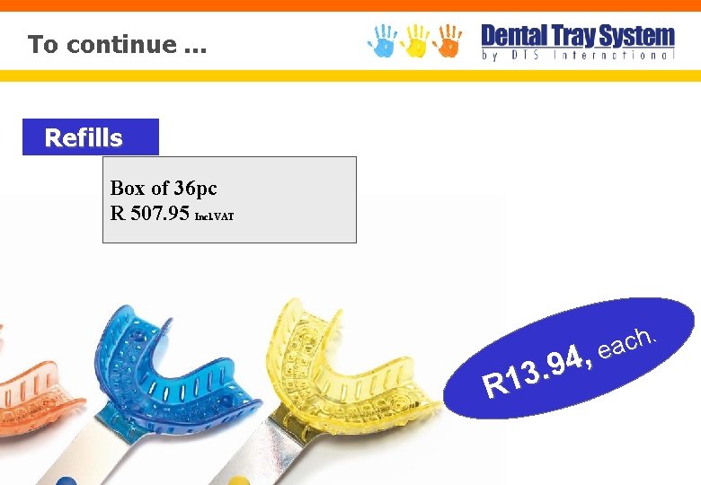 To continue … Refills Box of 36 pc R 507. 95 Incl. VAT h.