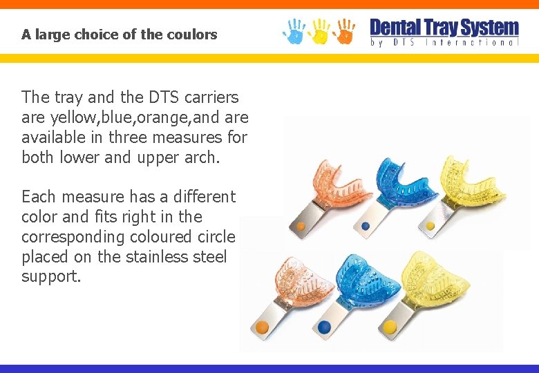 A large choice of the coulors The tray and the DTS carriers are yellow,