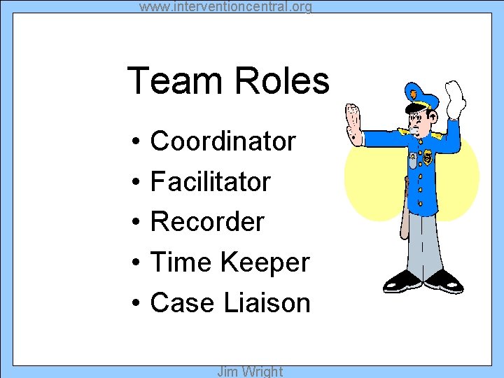 www. interventioncentral. org Team Roles • • • Coordinator Facilitator Recorder Time Keeper Case
