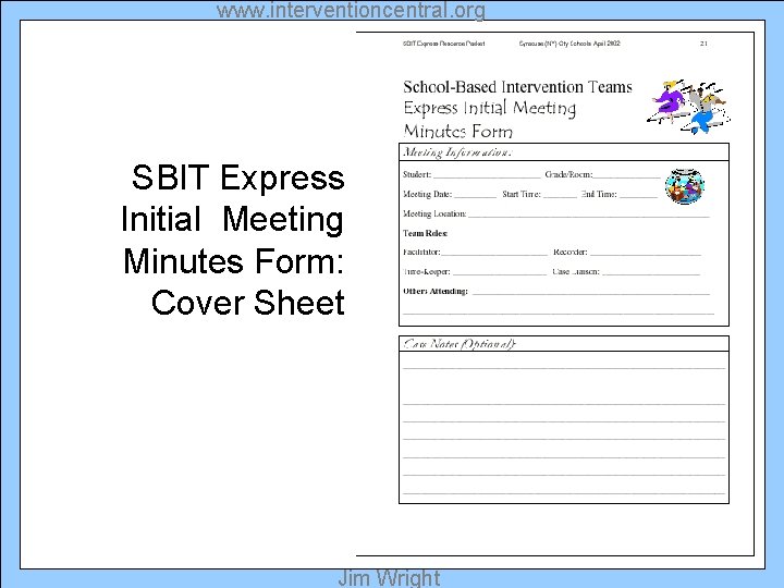 www. interventioncentral. org SBIT Express Initial Meeting Minutes Form: Cover Sheet Jim Wright 