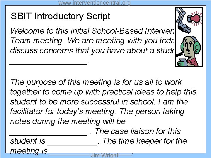 www. interventioncentral. org SBIT Introductory Script Welcome to this initial School-Based Intervention Team meeting.