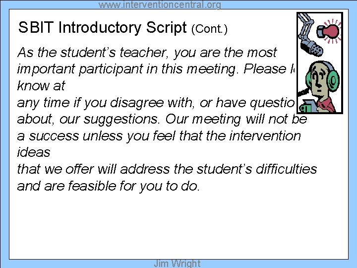 www. interventioncentral. org SBIT Introductory Script (Cont. ) As the student’s teacher, you are