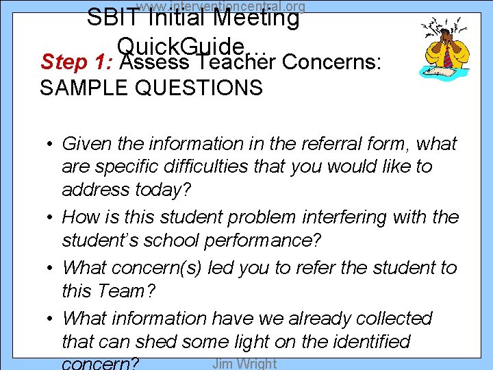 www. interventioncentral. org SBIT Initial Meeting Quick. Guide… Step 1: Assess Teacher Concerns: SAMPLE