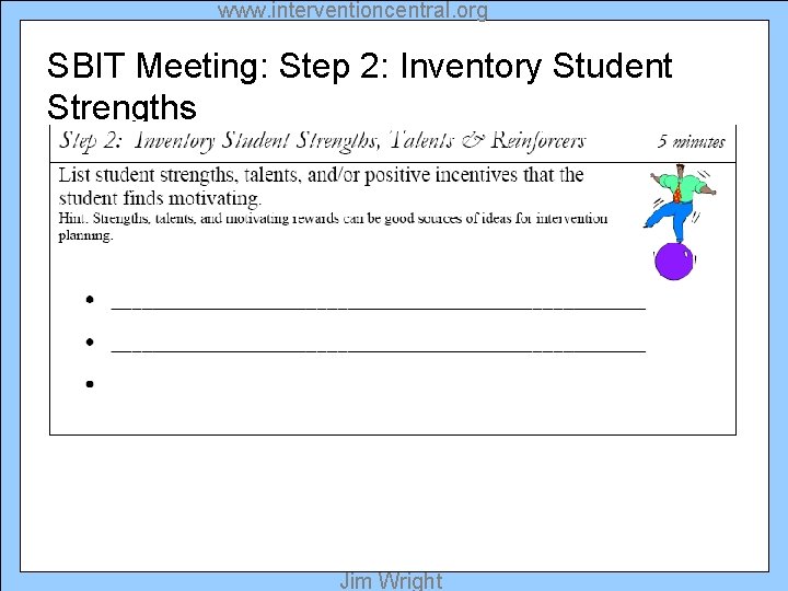 www. interventioncentral. org SBIT Meeting: Step 2: Inventory Student Strengths Jim Wright 