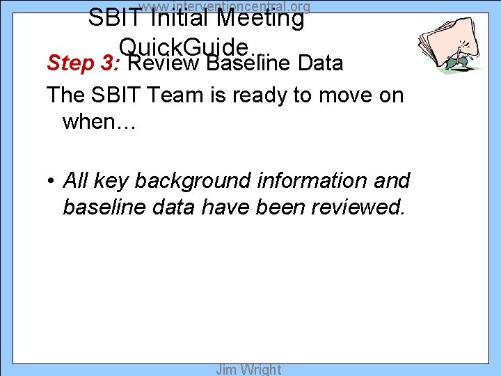 www. interventioncentral. org SBIT Initial Meeting Quick. Guide… Step 3: Review Baseline Data The